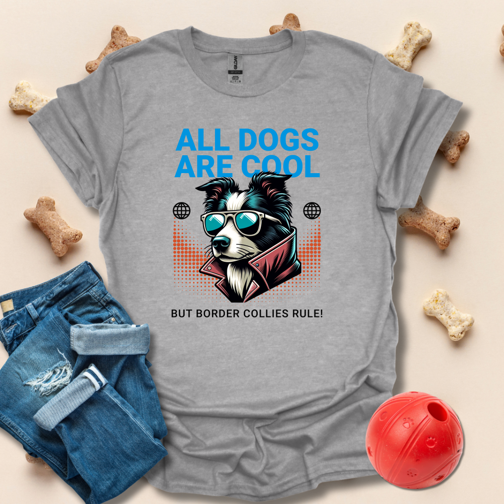 All Dogs Are Cool, But Border Collies Rule T-Shirt