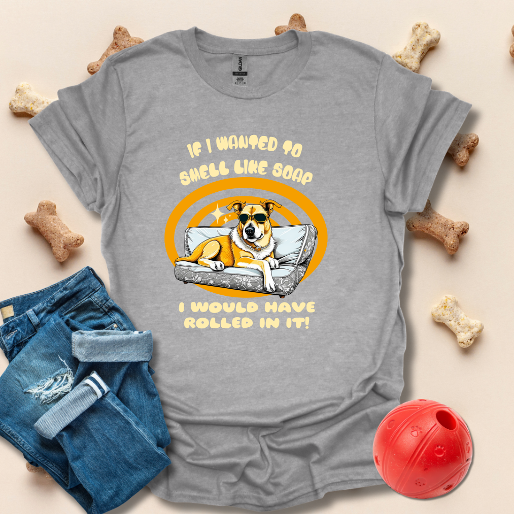 If I Wanted To Smell Like Soap Funny T-Shirt
