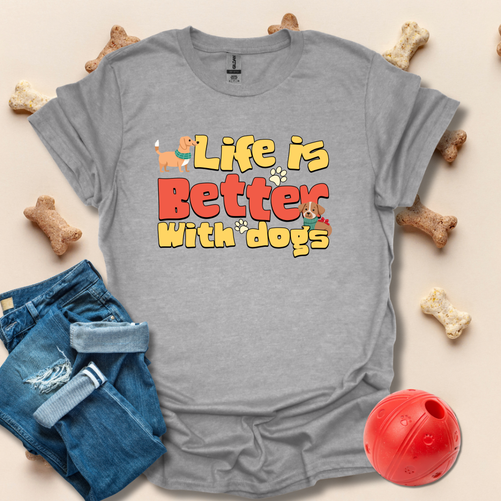 Life Is Better WIth Dogs T-Shirt