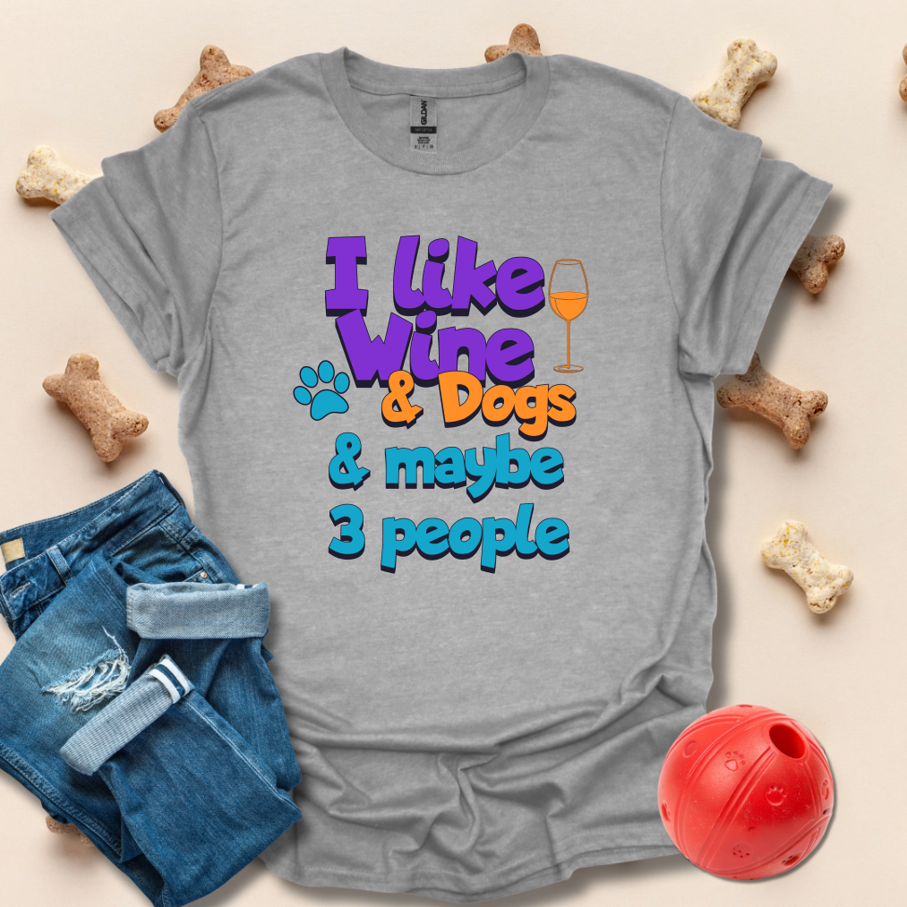 I Like Wine And Dogs And Maybe 3 People T-Shirt