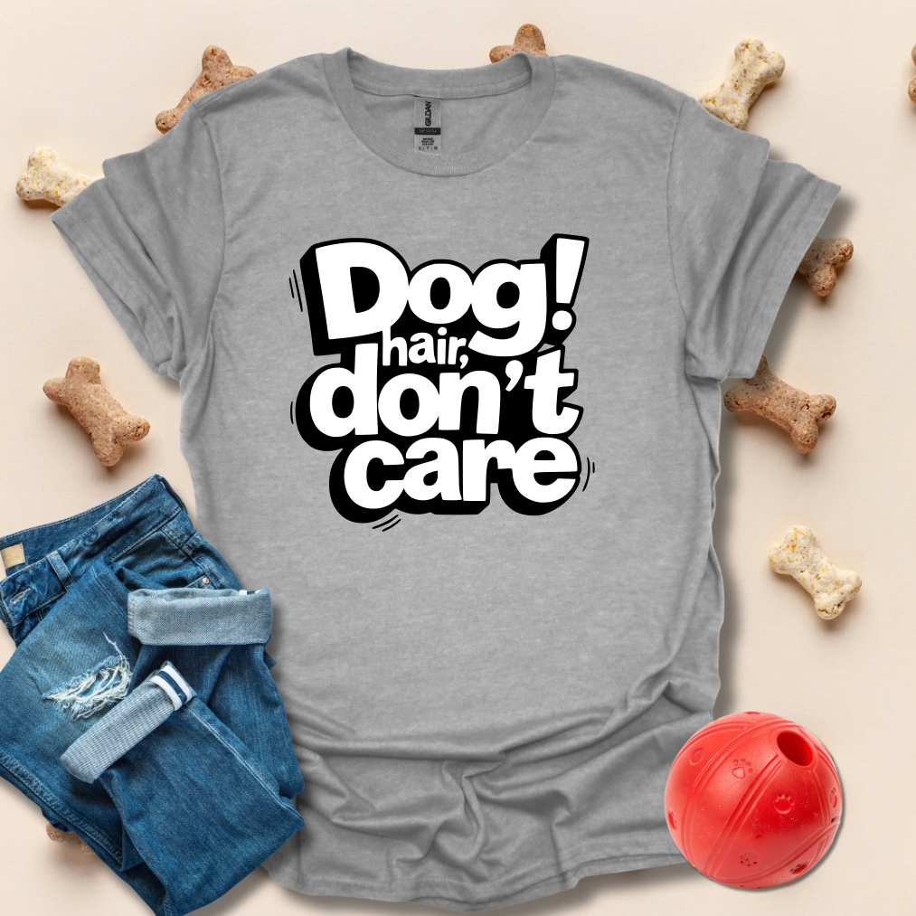 Dog Hair Don't Care T-Shirt
