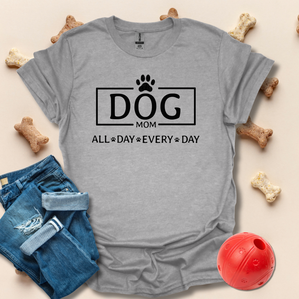 Dog Mom, All Day Every Day T-Shirt