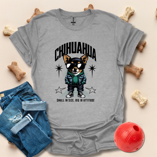 Chihuahua Small In SIze Big In Attitude T-Shirt