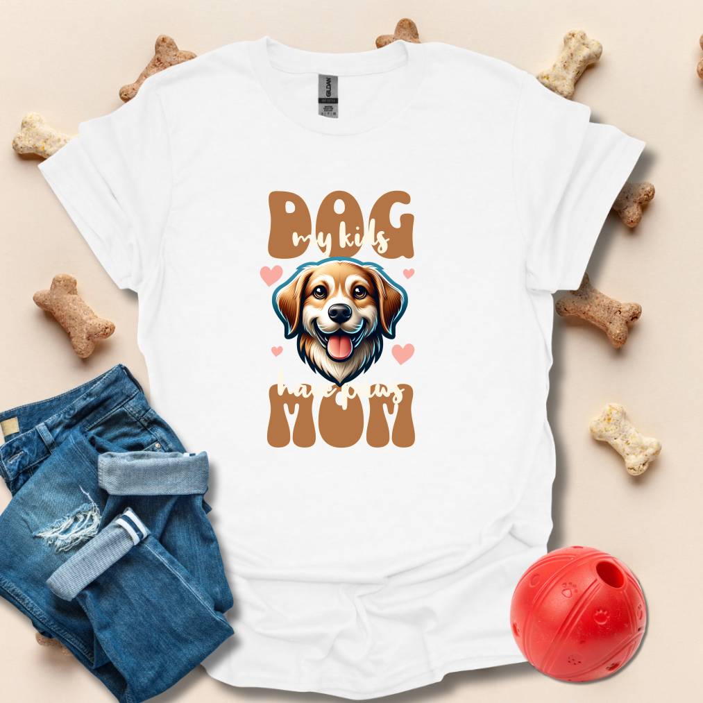 Dog Mom, My Kids Have Paws T-Shirt