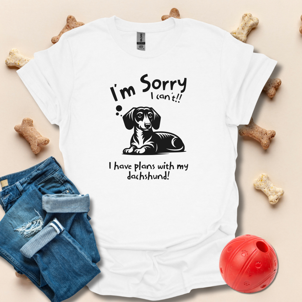 I'm Sorry I Can't, I Have Plans With My Dachshund T-Shirt
