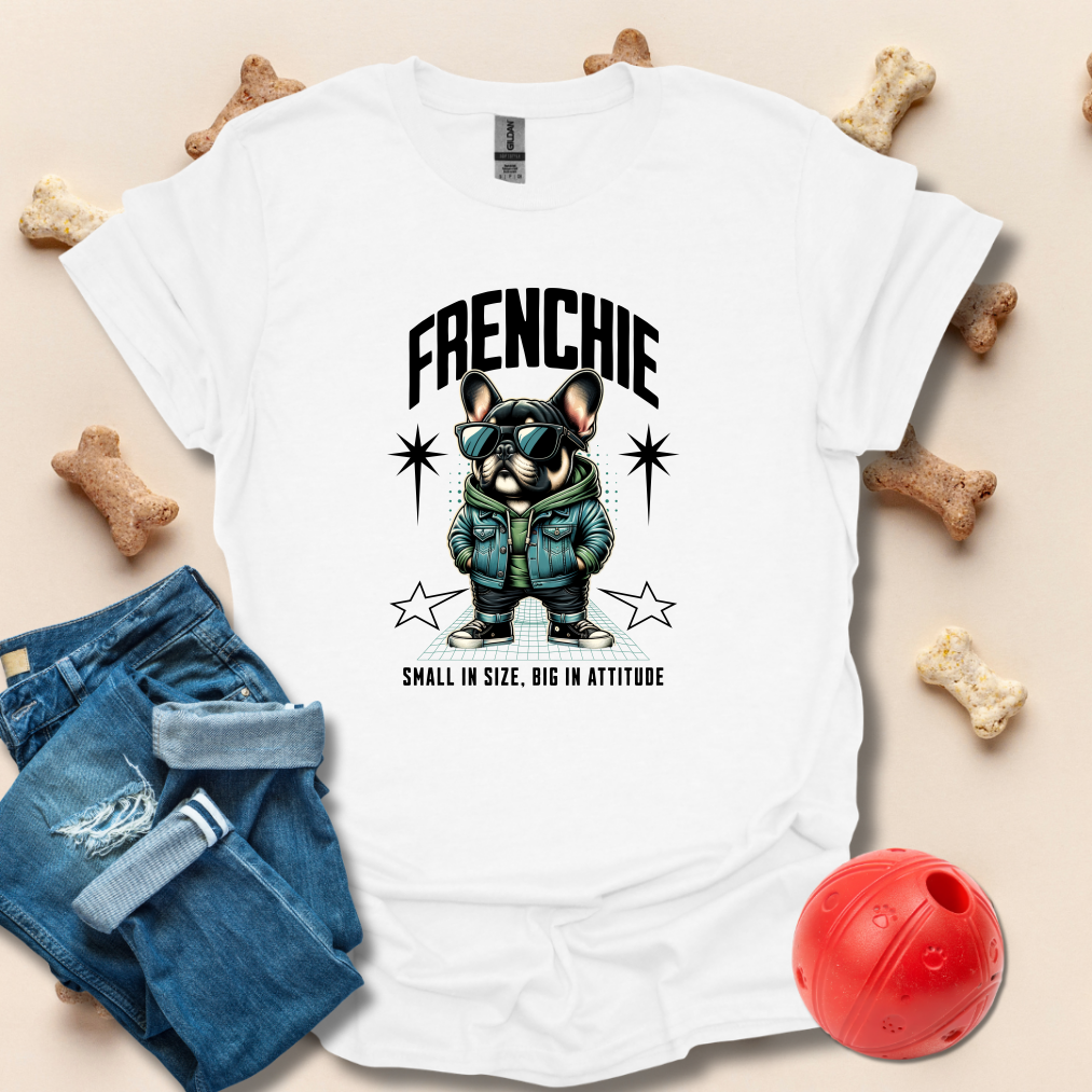 Frenchie Small In SIze Big In Attitude French Bulldog T-Shirt