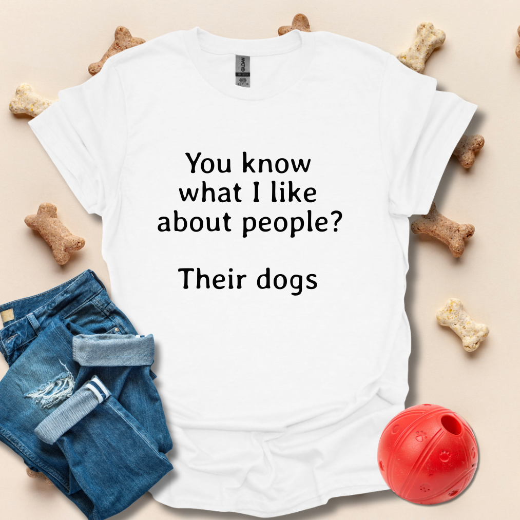 You Know What I Love About People Dogs T-Shirt