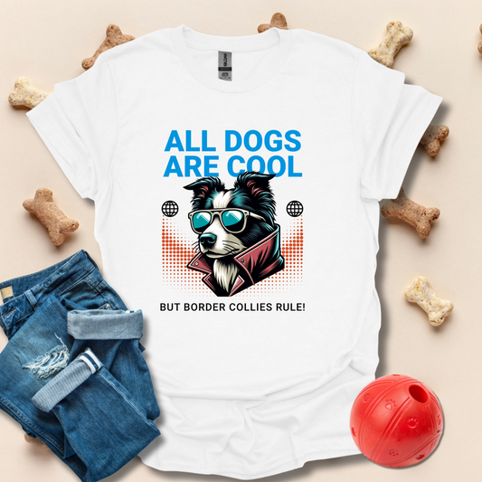 All Dogs Are Cool, But Border Collies Rule T-Shirt
