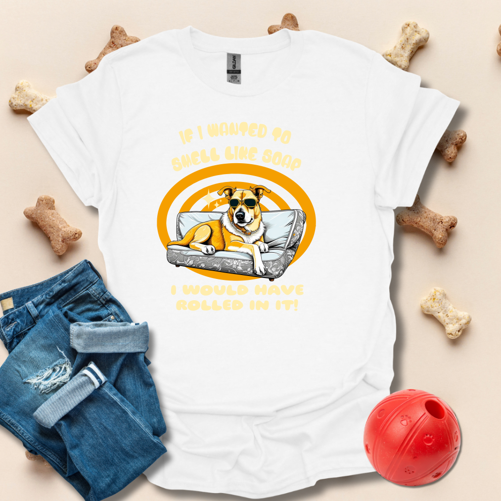 If I Wanted To Smell Like Soap Funny T-Shirt