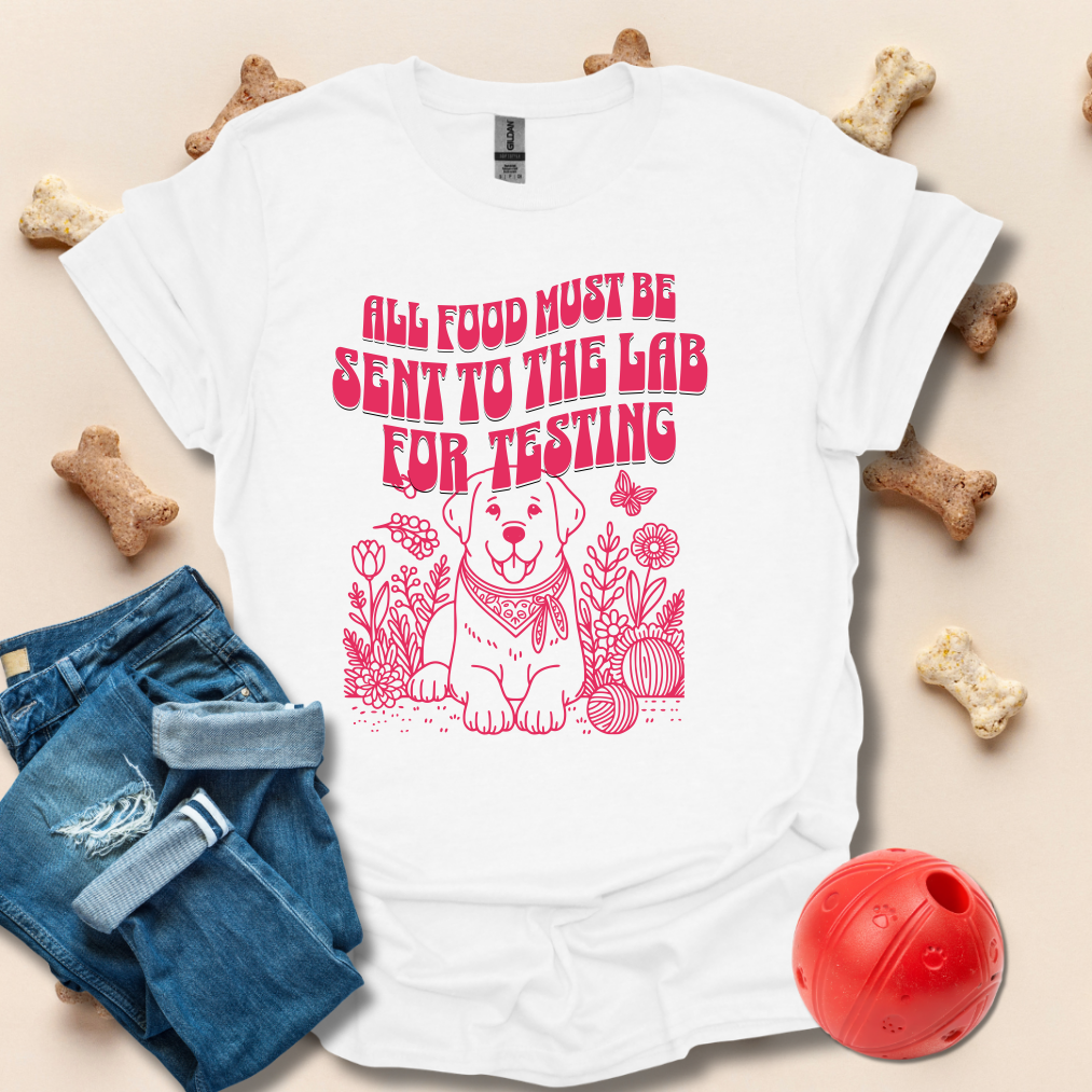 All Food Must Be Sent To The Lab For Testing Labrador T-Shirt