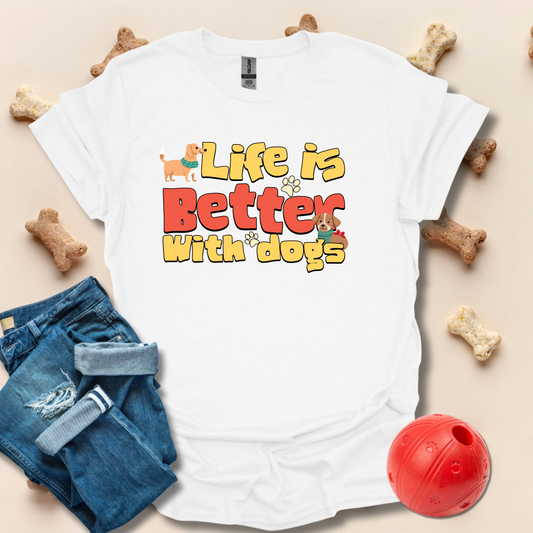Life Is Better WIth Dogs T-Shirt
