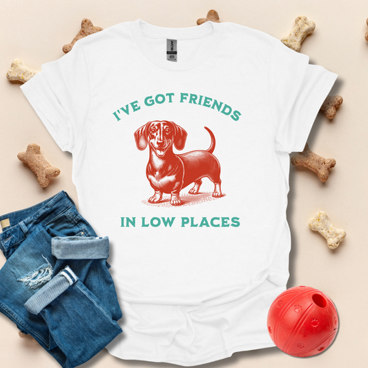 I've Got Friends In Low Places Funny Dachshund Dog T-Shirt