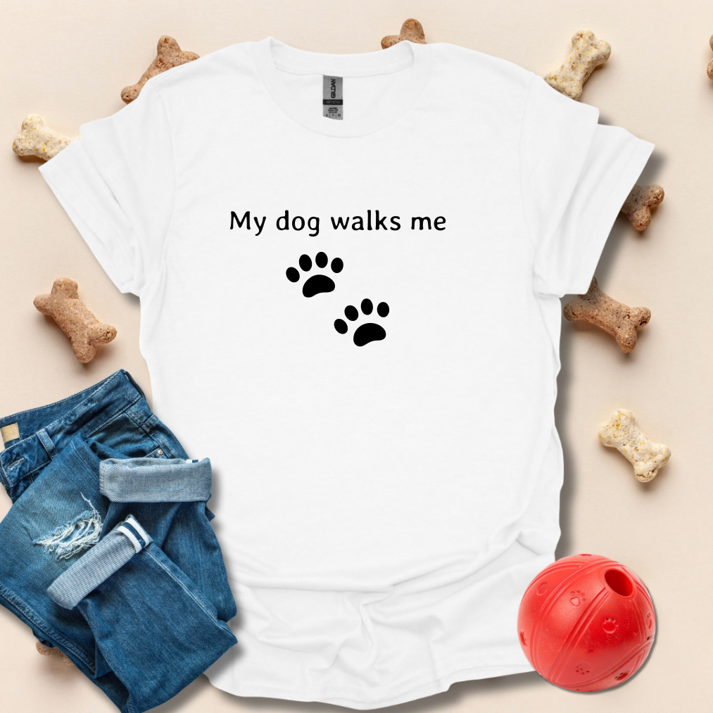 My Dog Walks Me T-Shirt