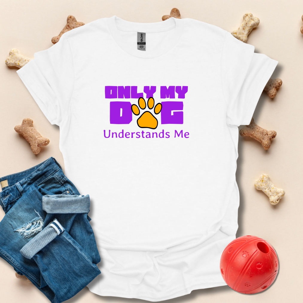 Only My Dog Understands Me T-Shirt