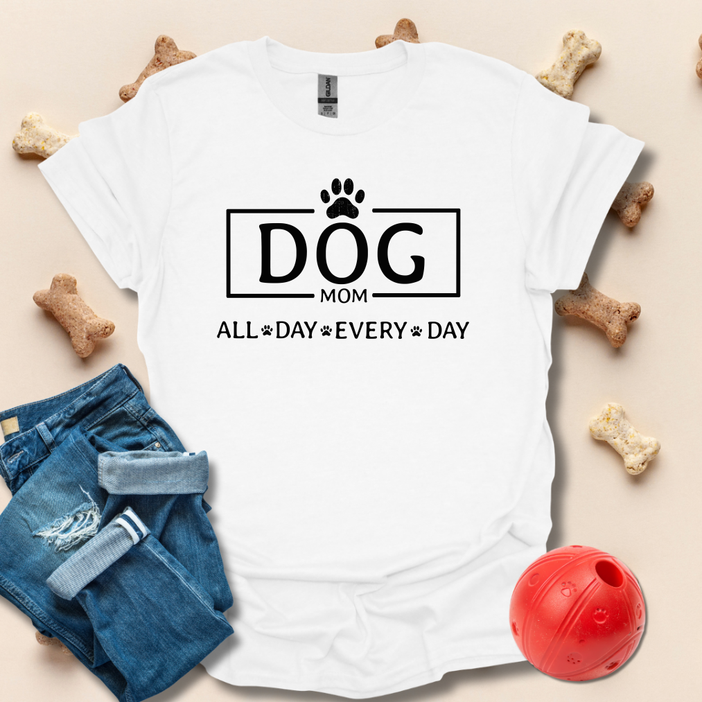 Dog Mom, All Day Every Day T-Shirt