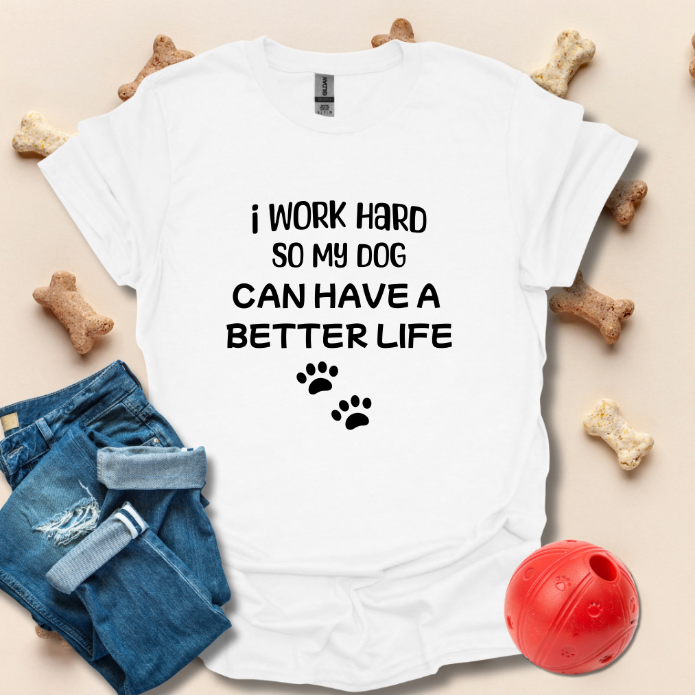 I Work Hard So My Dog T-Shirt