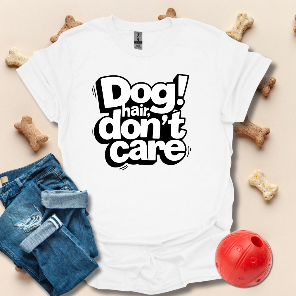 Dog Hair Don't Care T-Shirt