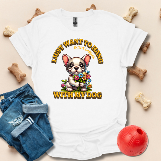 I Just Want To Hang In The Garden With My Dog T-Shirt