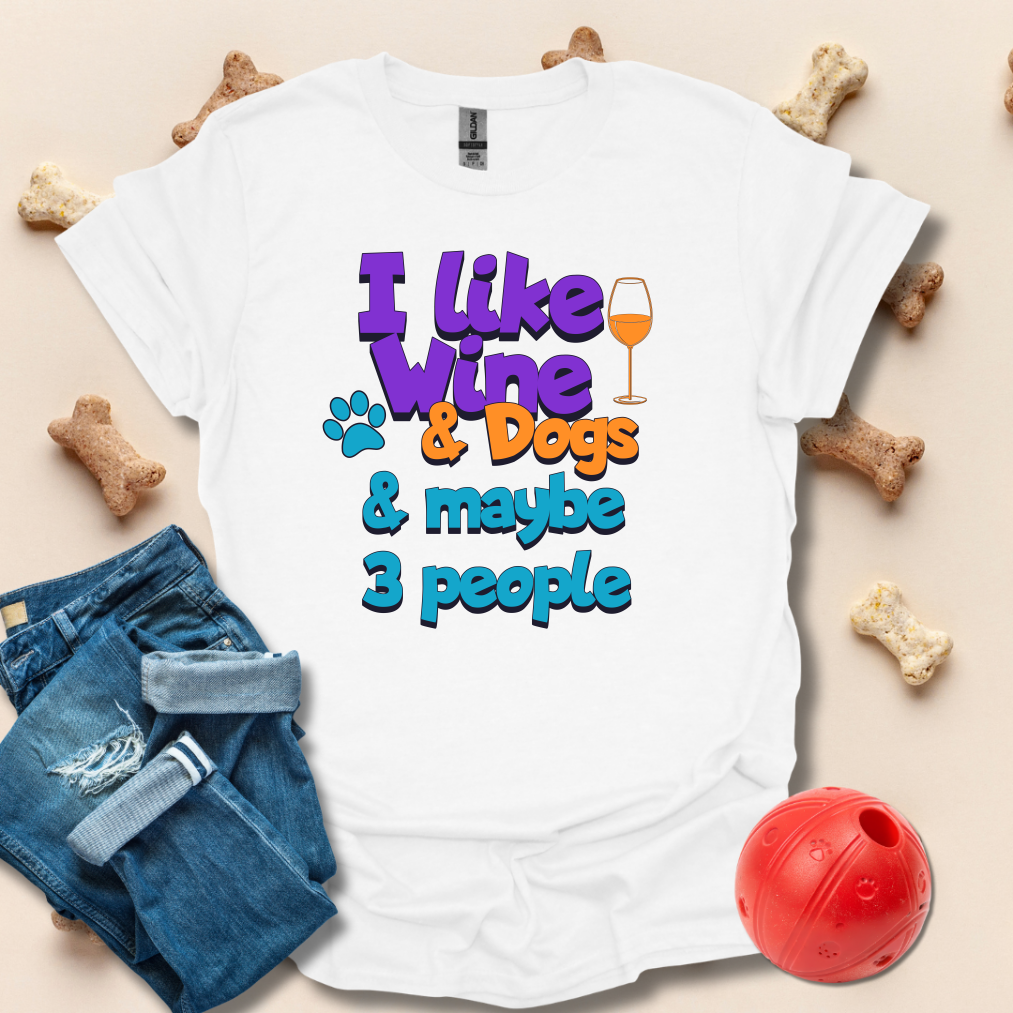 I Like Wine And Dogs And Maybe 3 People T-Shirt