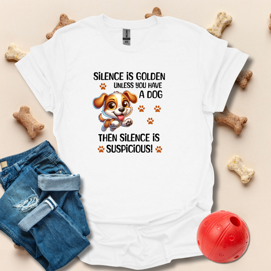 Silence Is Golden Unless You Have A Dog T-Shirt