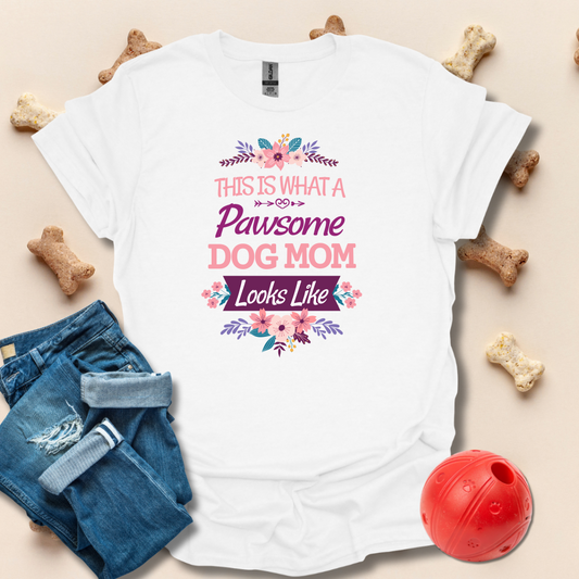This Is What A Pawsome Dog Mom Looks Like T-Shirt